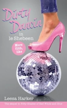 Image of Dirty Dancin in Le Shebeen by Leesa Harker Paperback