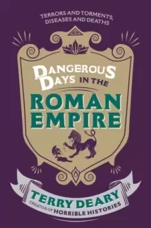 Image of Dangerous Days in the Roman Empire : Terrors and Torments, Diseases and Deaths