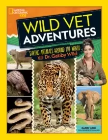 Image of Wild Vet Adventures : Saving Animals Around the World with Dr. Gabby Wild