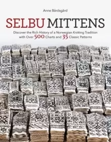 Image of Selbu Mittens : Discover the Rich History of a Norwegian Knitting Tradition with Over 500 Charts and 35 Classic Patterns