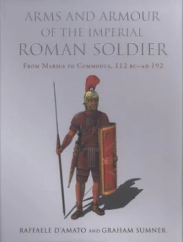 Image of Arms and Armour of the Imperial Roman Soldier by G. Sumner and R. Damato Hardback