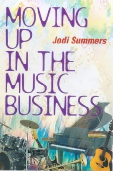 Image of Moving up in the Music Business by Jodi Summers Paperback