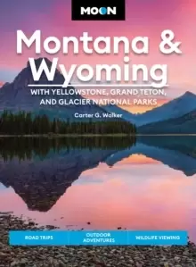 Image of Moon Montana & Wyoming: With Yellowstone, Grand Teton & Glacier National Parks (Fifth Edition) : Road Trips, Outdoor Adventures, Wildlife Viewing
