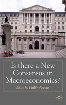 Image of Is There a New Consensus in Macroeconomics by Philip Arestis Hardback