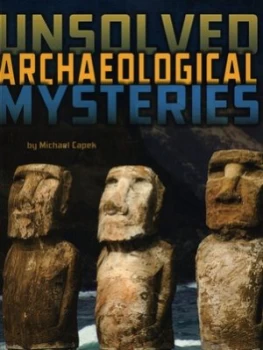 Image of Unsolved Archaeological Mysteries by Michael Capek Book