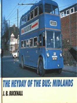 Image of The Heyday of the Bus. Midlands by J. B Bucknall Hardback