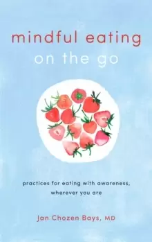 Image of Mindful Eating on the Go : Practices for Eating with Awareness, Wherever You Are