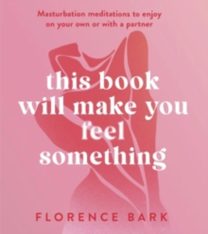 Image of This Book Will Make You Feel Something : Self-Stimulation Meditations to Use on Your Own or with a Partner Paperback / softback