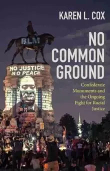 Image of No Common Ground : Confederate Monuments and the Ongoing Fight for Racial Justice