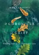 Image of chronicle of grief finding life after traumatic loss