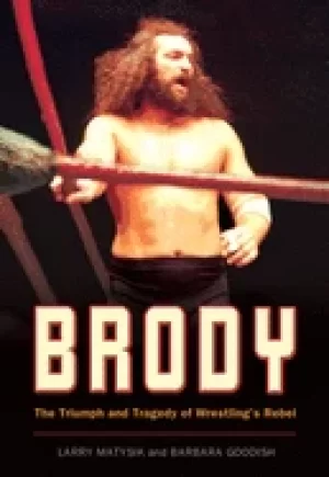 Image of brody the triumph and tragedy of wrestlings rebel