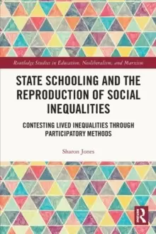 Image of State Schooling and the Reproduction of Social Inequalities : Contesting Lived Inequalities through Participatory Methods