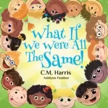 Image of What If We Were All The Same! : A Children's Book About Ethnic Diversity and Inclusion