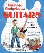 Image of gizmos gadgets and guitars the story of leo fender