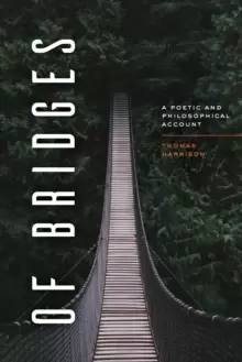 Image of Of Bridges : A Poetic and Philosophical Account