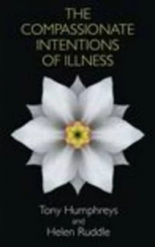 Image of The Compassionate Intentions of Illness by Tony Humphreys and Helen Ruddle Paperback
