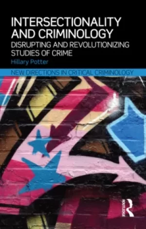 Image of Intersectionality and CriminologyDisrupting and revolutionizing studies of crime