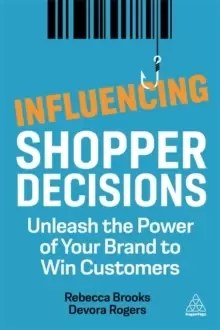 Image of Influencing Shopper Decisions : Unleash the Power of Your Brand to Win Customers