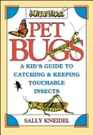 Image of pet bugs a kids guide to catching and keeping touchable insects