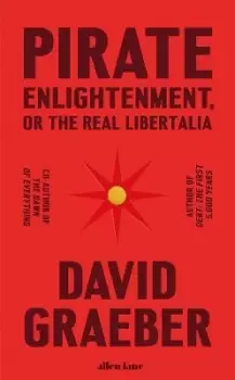 Image of Pirate Enlightenment, or the Real Libertalia by David Graeber