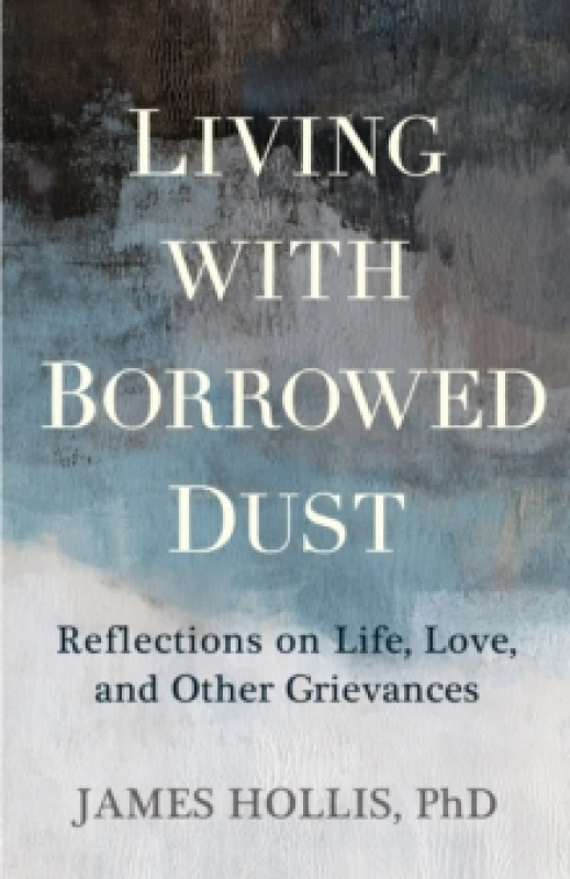 Image of Living with Borrowed Dust : Reflections on Life, Love, and Other Grievances Paperback / softback