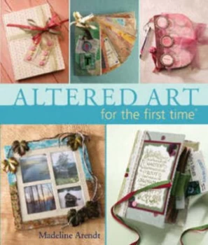 Image of Altered Art for the First Time by Madeline Arendt Hardback