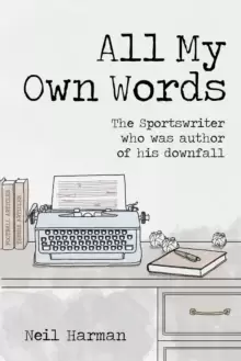 Image of All My Own Words : The Sportswriter Who Was Author of His Own Downfall