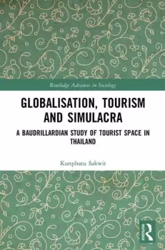 Image of Globalisation Tourism and Simulacra A Baudrillardian Study of Tourist Space in Thailand