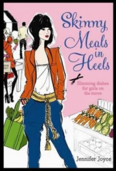 Image of Skinny Meals in Heels by Jennifer Joyce Hardback