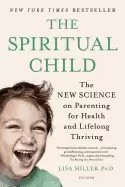 Image of spiritual child the new science on parenting for health and lifelong thrivi