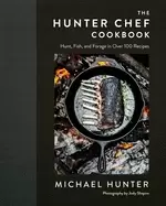 Image of hunter chef cookbook hunt fish and forage in over 100 recipes