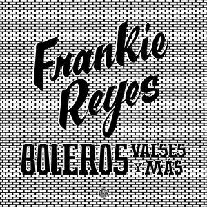Image of Frankie Reyes - Boleros Valses Y M&aacute;s Vinyl