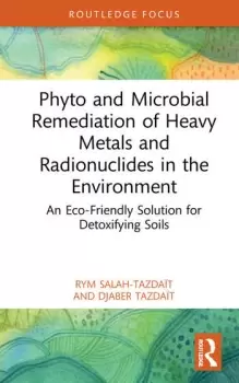 Image of Phyto and Microbial Remediation of Heavy Metals and Radionuclides in the EnvironmentAn Eco-Friendly Solution for Detoxifying Soils