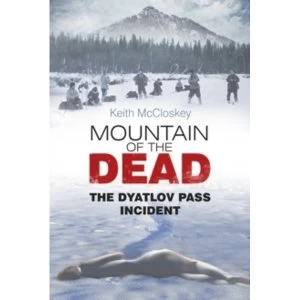 Image of Mountain of the Dead: The Dyatlov Pass Incident by Keith McCloskey (Paperback, 2013)