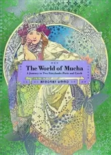 Image of The World of Mucha : A Journey to Two Fairylands: Paris and Czech