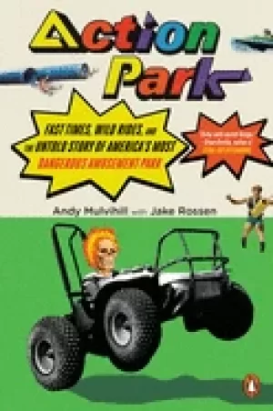 Image of action park fast times wild rides and the untold story of americas most da