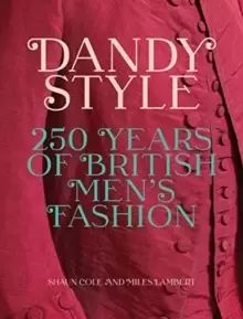 Image of Dandy Style : 250 Years of British Mens Fashion
