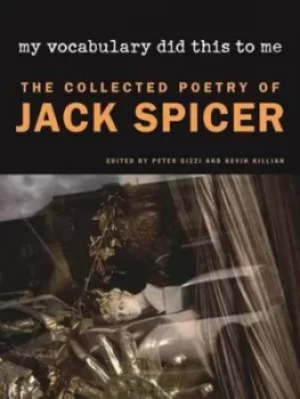 Image of My vocabulary did this to me by Jack Spicer