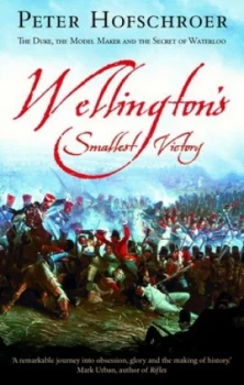 Image of Wellingtons Smallest Victory by Peter Hofschroer Book