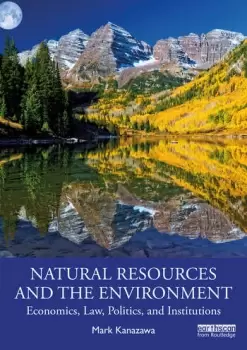 Image of Natural Resources and the EnvironmentEconomics Law Politics and Institutions