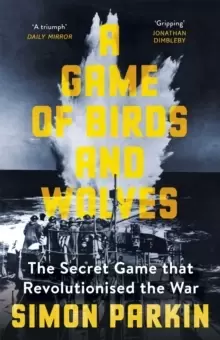 Image of A Game of Birds and Wolves : The Secret Game that Revolutionised the War