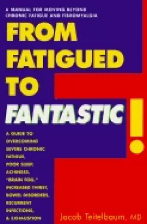 Image of from fatigued to fantastic a manual for moving beyond chronic fatigue and f
