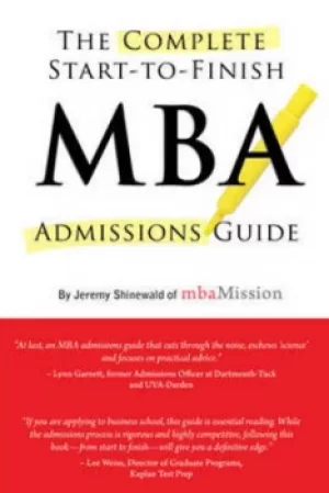 Image of The Complete Start-To-Finish MBA Admissions Guide by Jeremy Shinewald