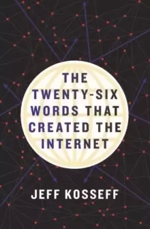 Image of The Twenty-Six Words That Created the Internet