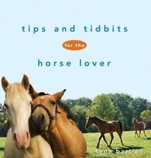 Image of Tips and Tidbits for the Horse Lover by Tena Bastian Hardback