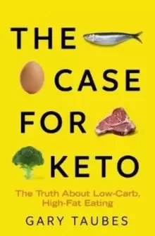 Image of The Case for Keto : The Truth About Low-Carb, High-Fat Eating