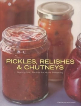 Image of Pickles Relishes and Chutneys by Catherine Atkinson Hardback