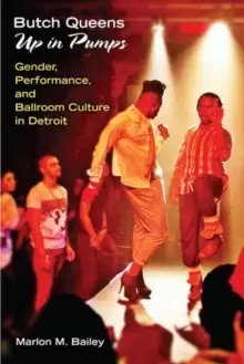 Image of Butch Queens Up in Pumps : Gender, Performance, and Ballroom Culture in Detroit