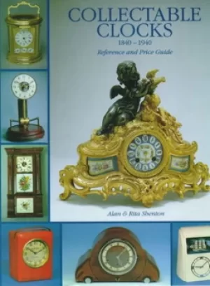 Image of Collectable clocks 1840-1940 by Alan Shenton