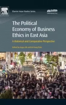 Image of The Political Economy of Business Ethics in East Asia : A Historical and Comparative Perspective